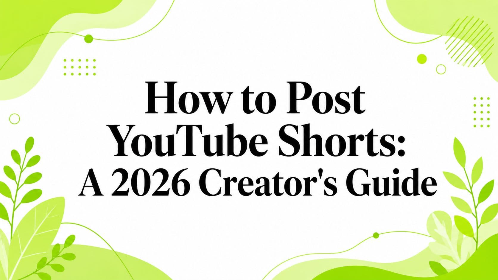 How to Post YouTube Shorts: A 2026 Creator's Guide
