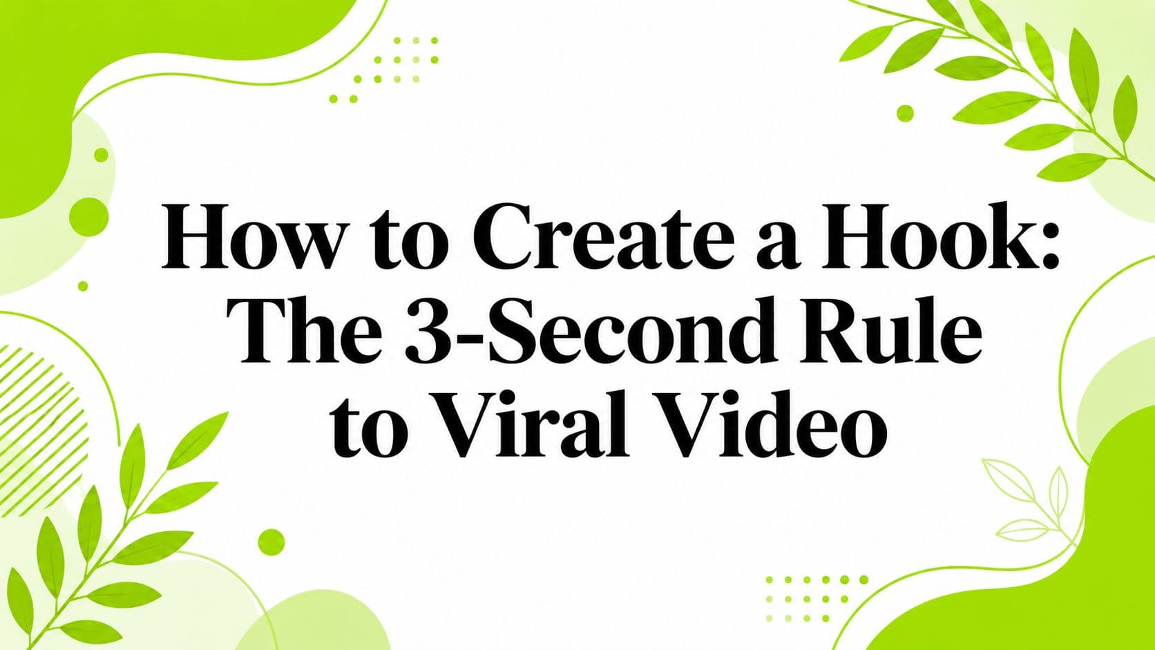 How to Create a Hook: The 3-Second Rule to Viral Video