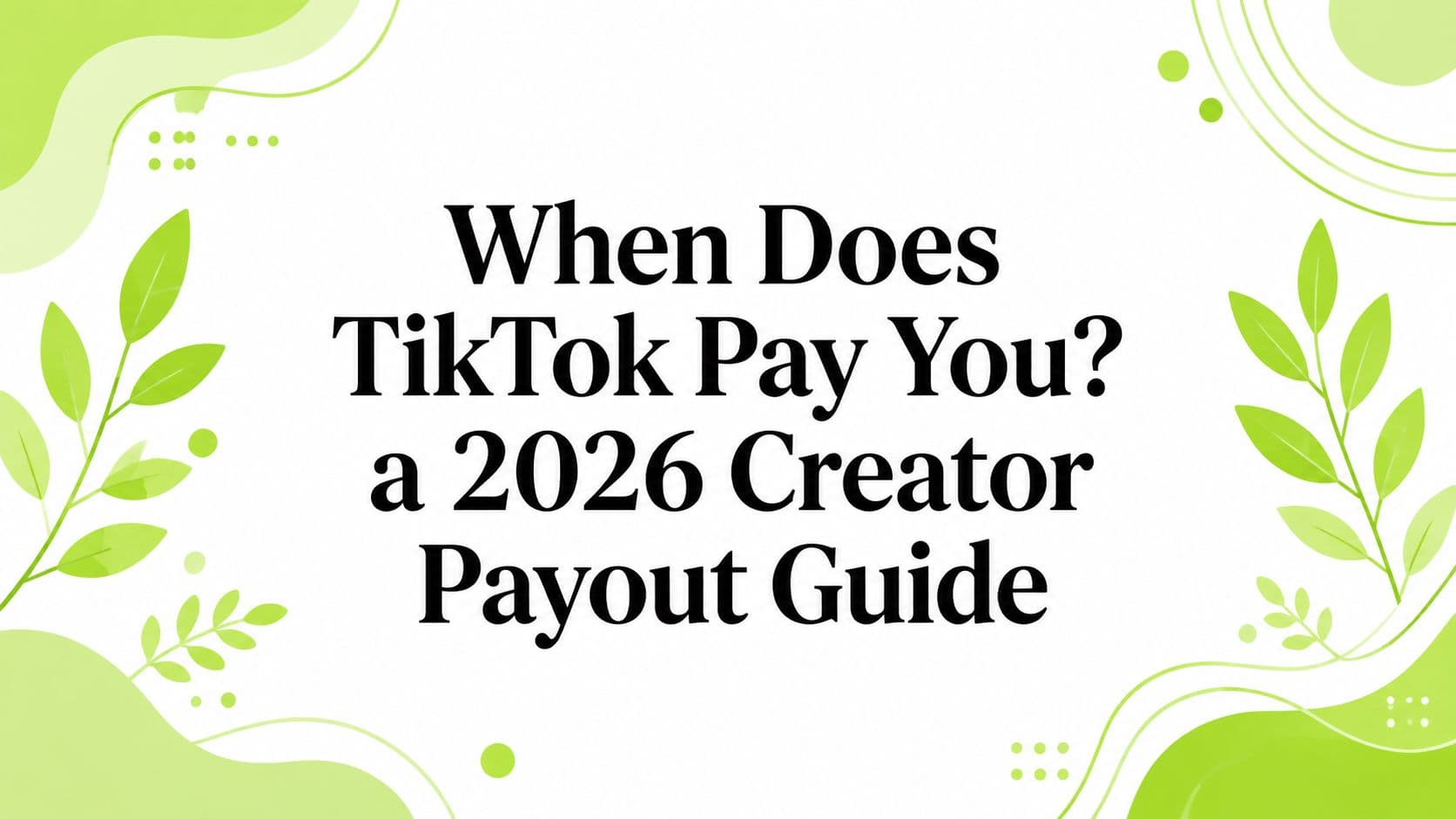 When Does TikTok Pay You? a 2026 Creator Payout Guide
