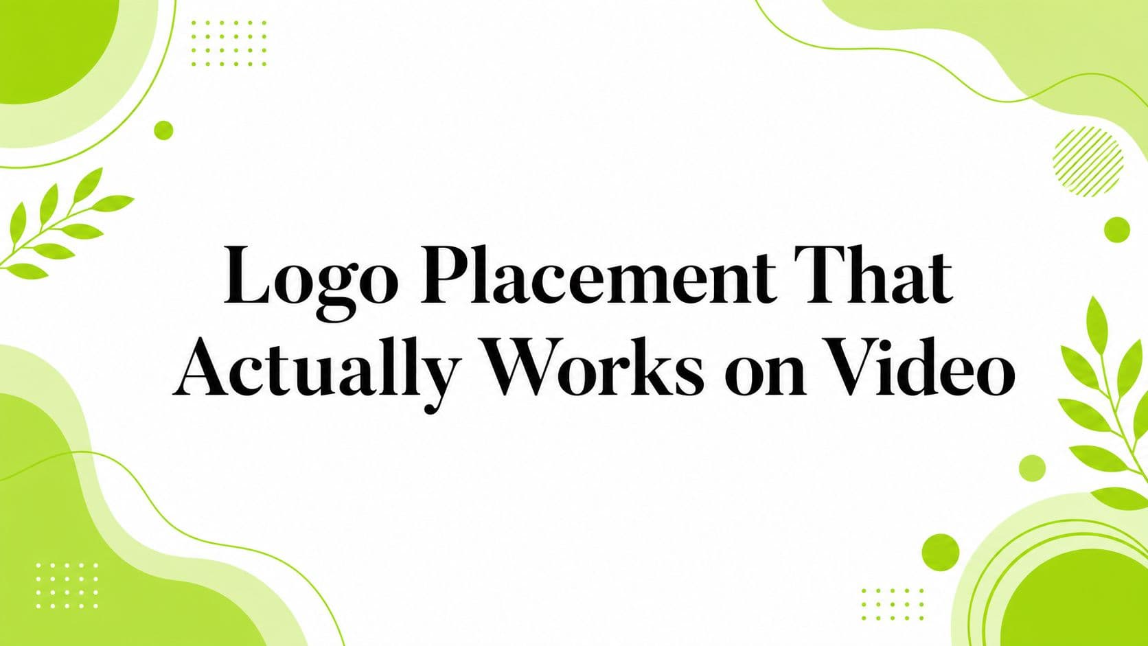 Logo Placement That Actually Works on Video