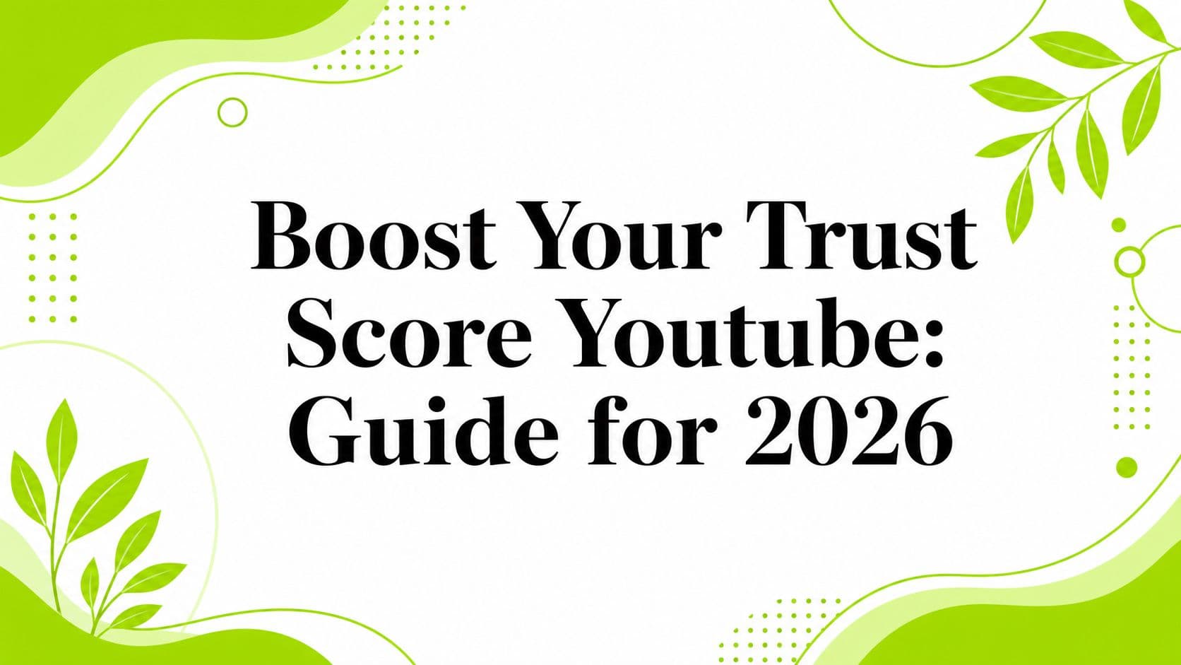 Boost Your Trust Score Youtube: Guide for 2026