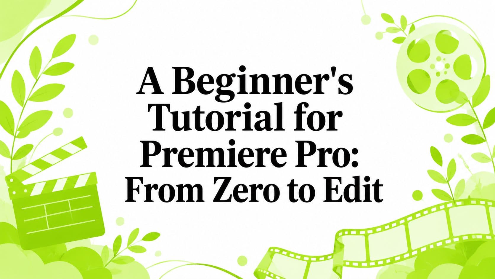 A Beginner's Tutorial for Premiere Pro: From Zero to Edit