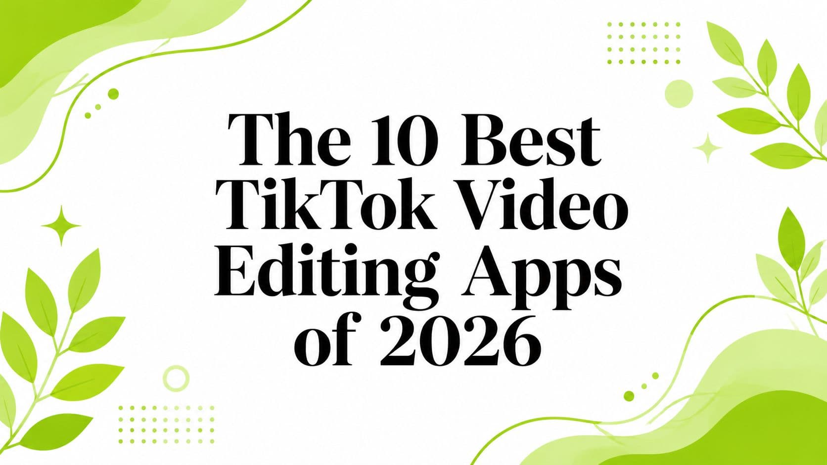 The 10 Best TikTok Video Editing Apps of 2026