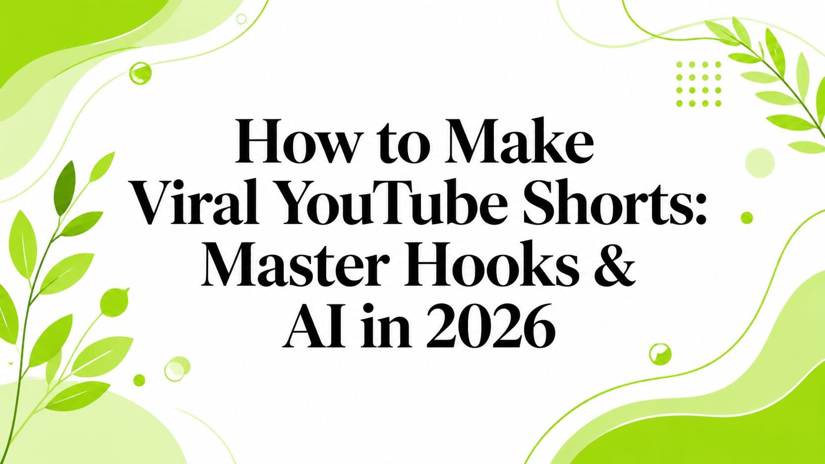 How to Make Viral YouTube Shorts: Master Hooks & AI in 2026