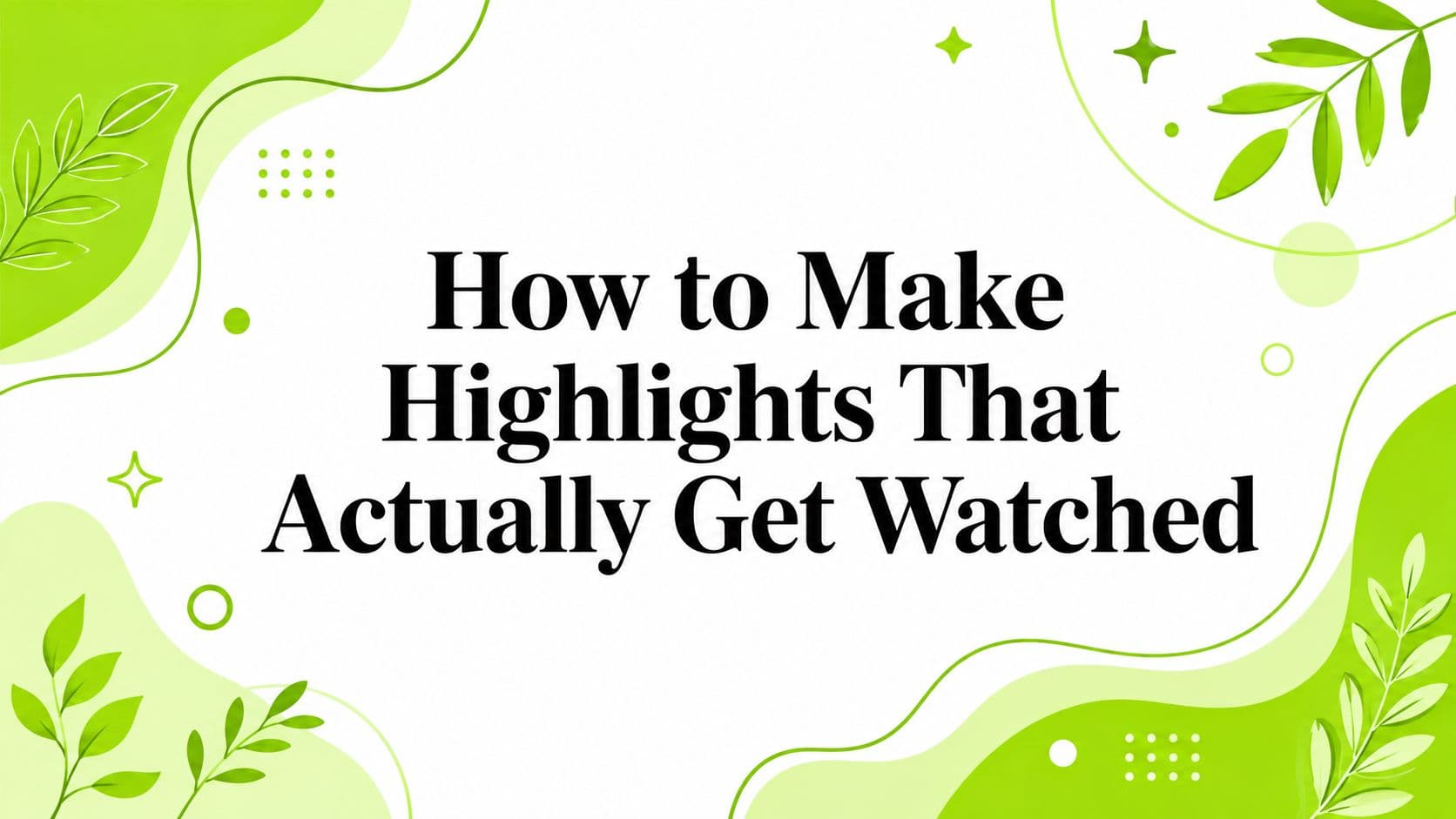 How to Make Highlights That Actually Get Watched