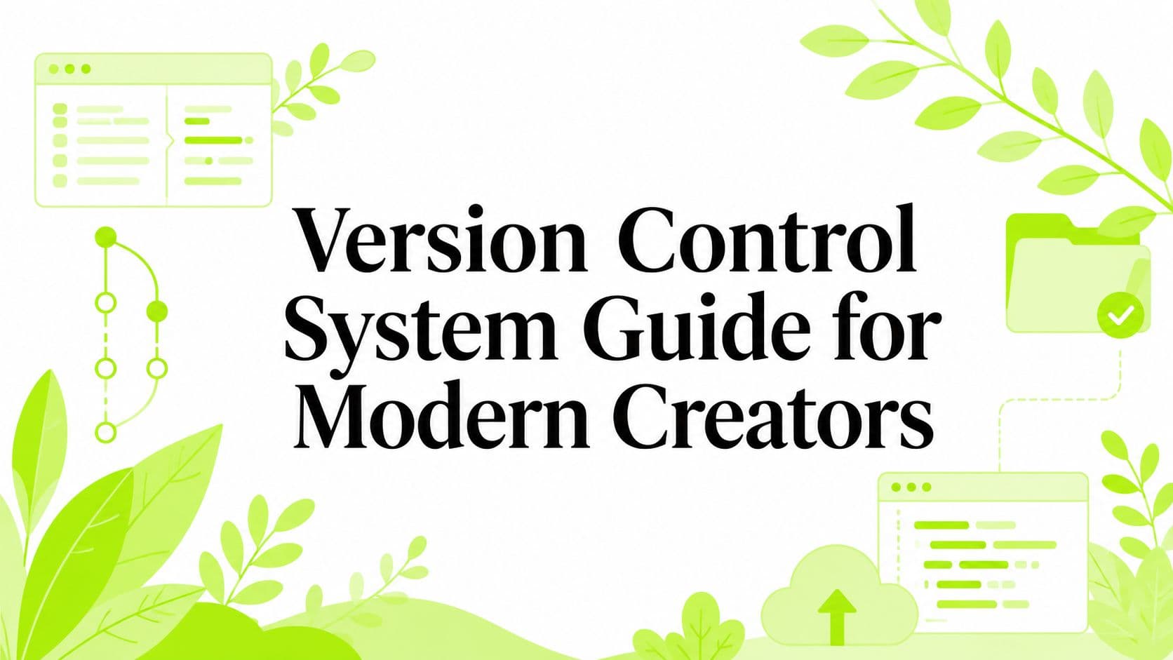 Version Control System Guide for Modern Creators