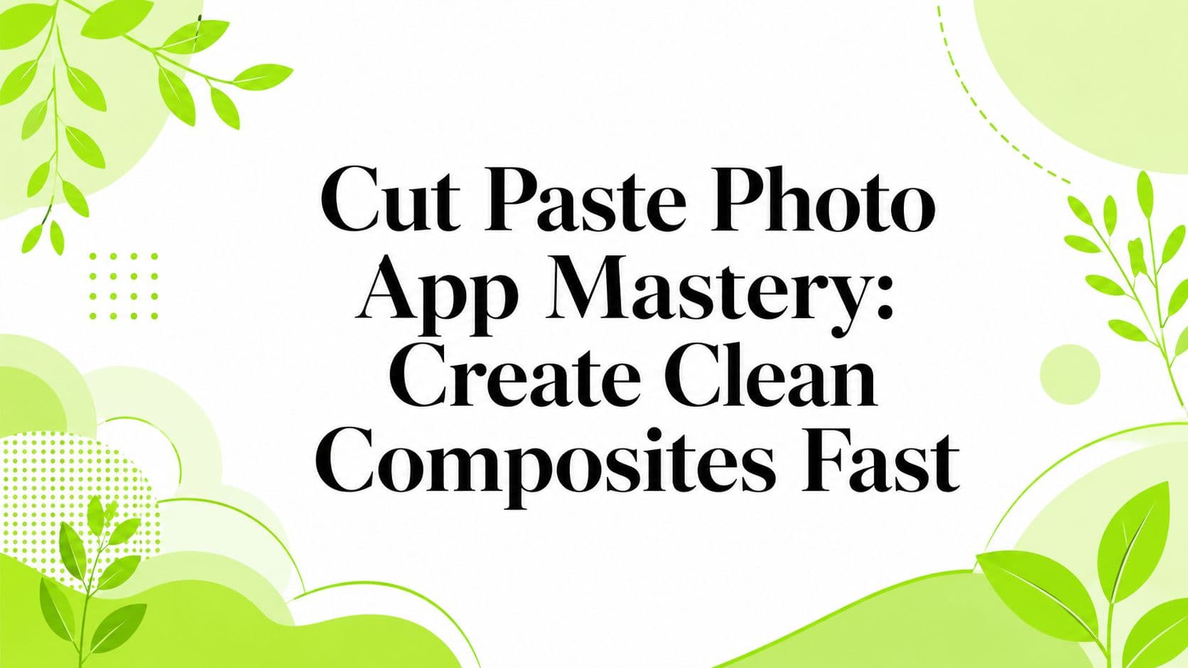 Cut Paste Photo App Mastery: Create Clean Composites Fast