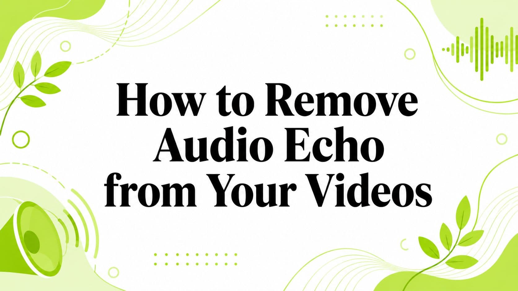 How to Remove Audio Echo from Your Videos