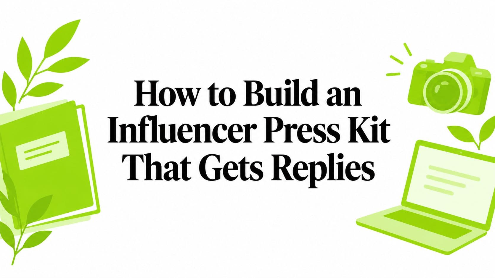 How to Build an Influencer Press Kit That Gets Replies