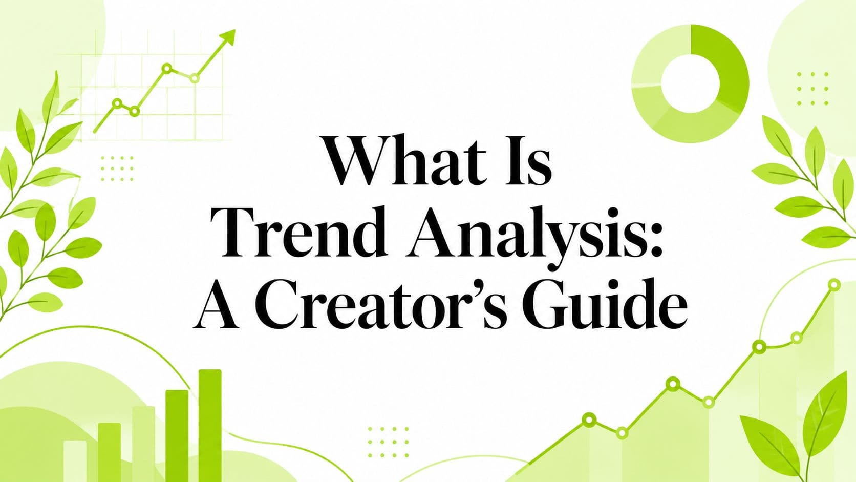 What Is Trend Analysis: A Creator's Guide