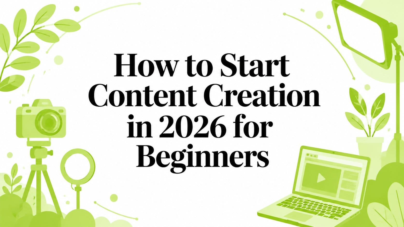 How to Start Content Creation in 2026 for Beginners