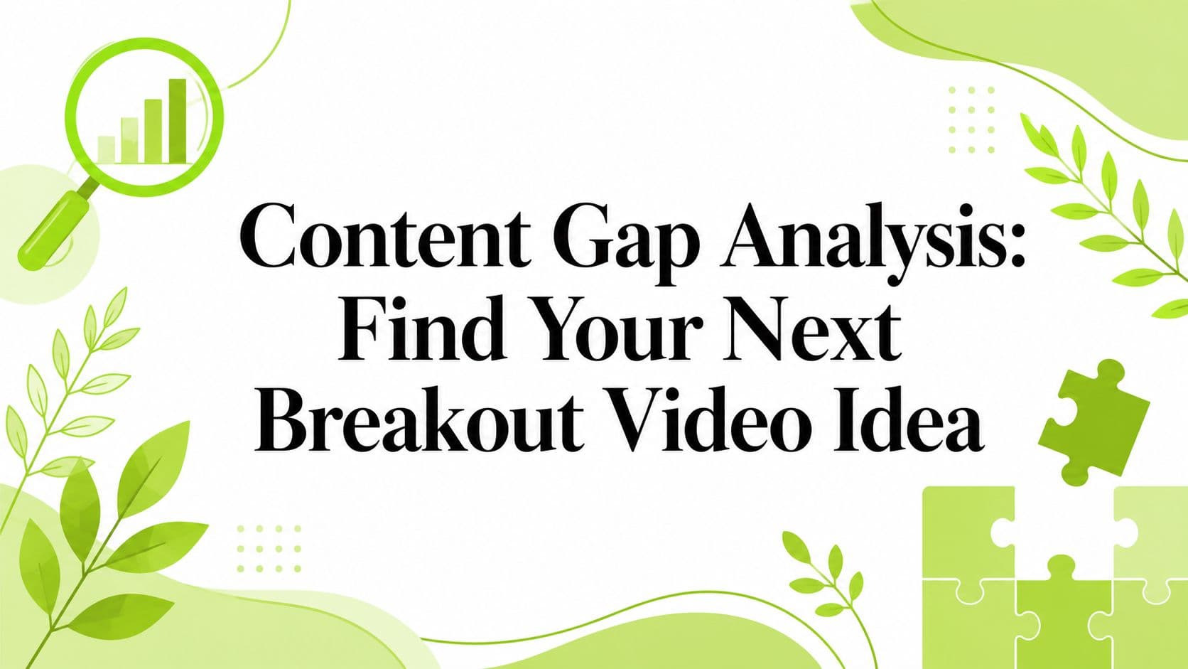 Content Gap Analysis: Find Your Next Breakout Video Idea