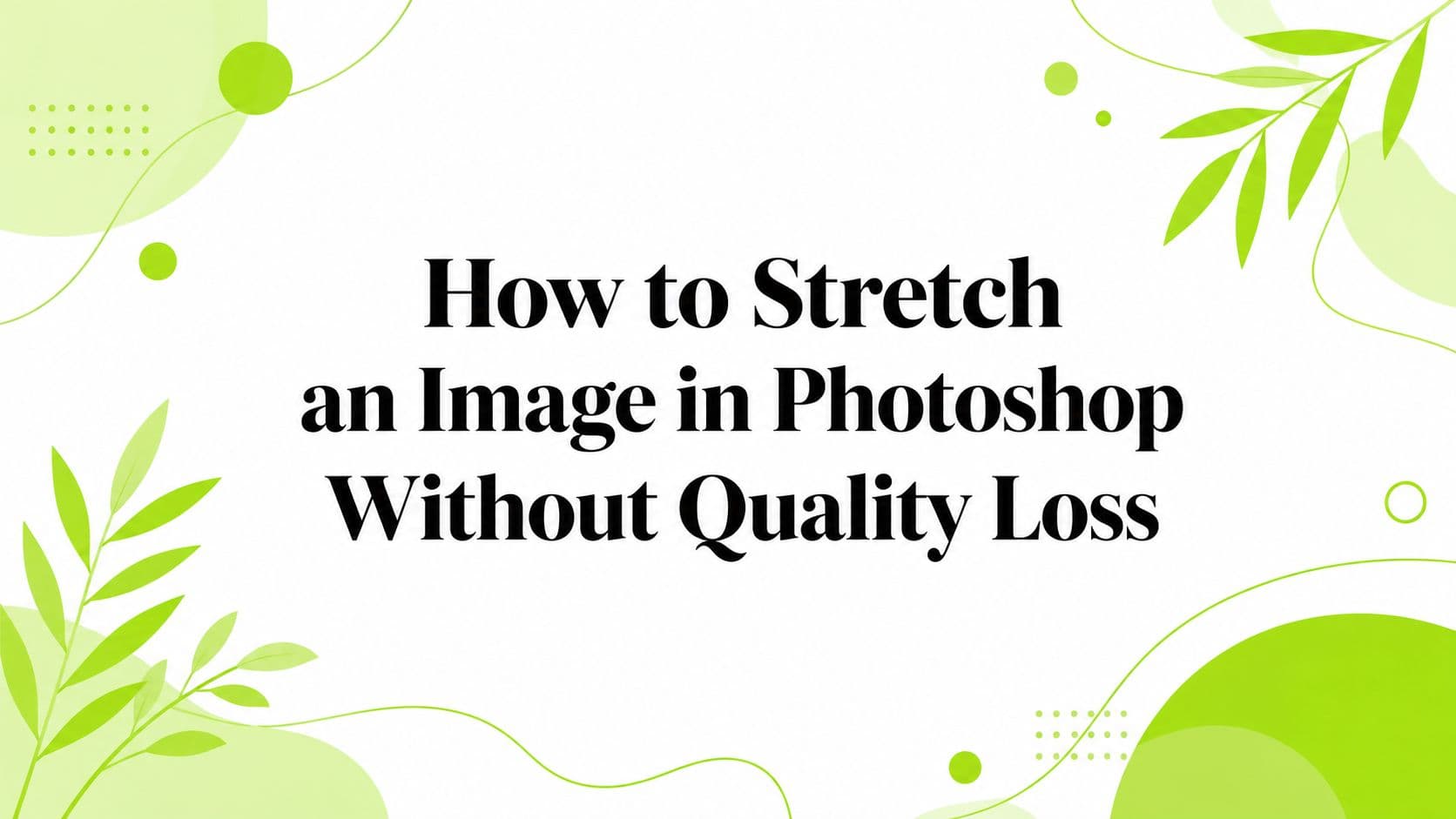 How to Stretch an Image in Photoshop Without Quality Loss