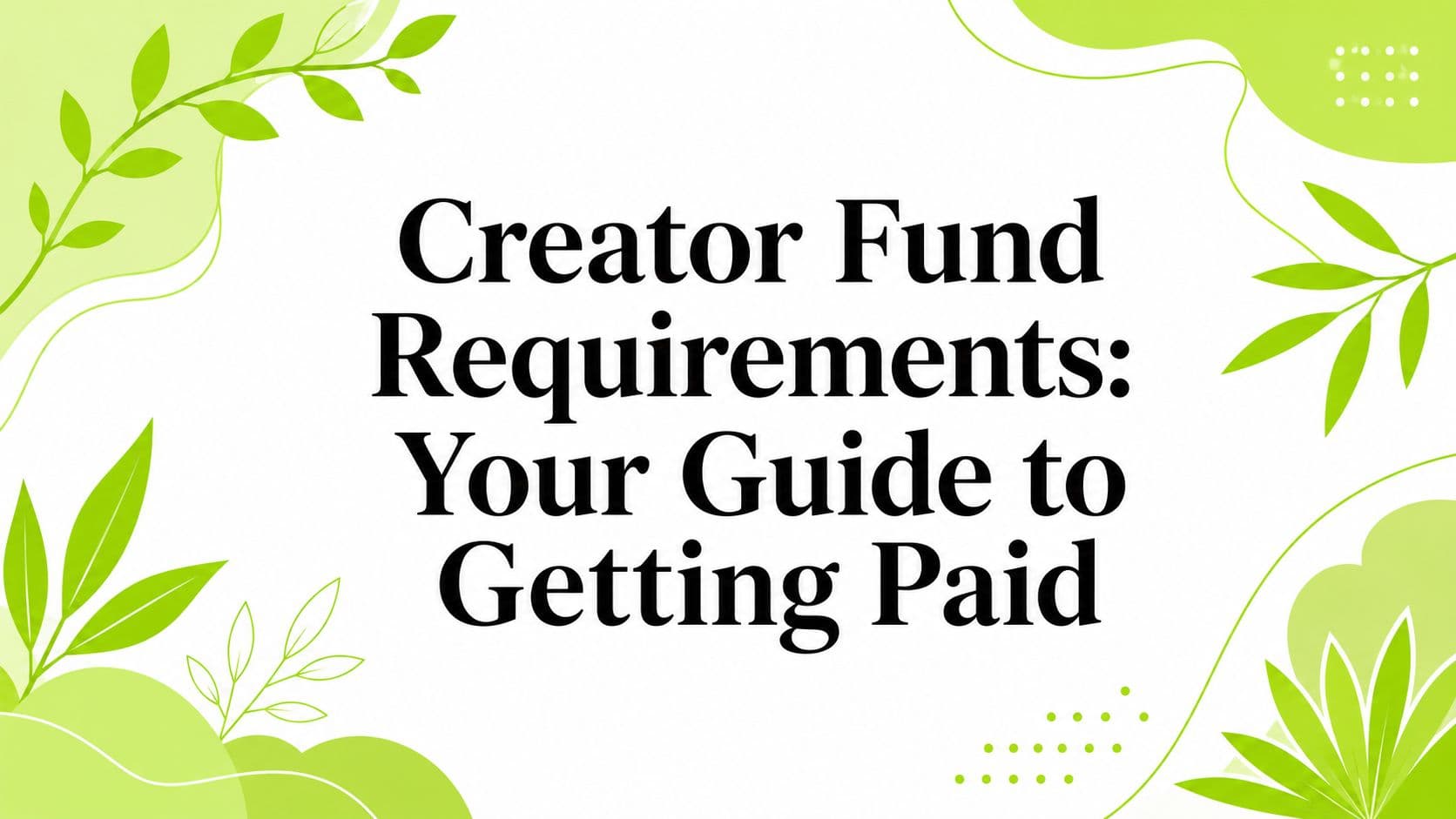 Creator Fund Requirements: Your Guide to Getting Paid